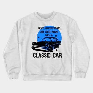 Never underestimate an old man with a classic car Crewneck Sweatshirt